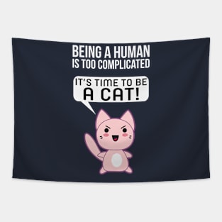 Being A Human Is Too Complicated - It's Time To Be A Cat Tapestry