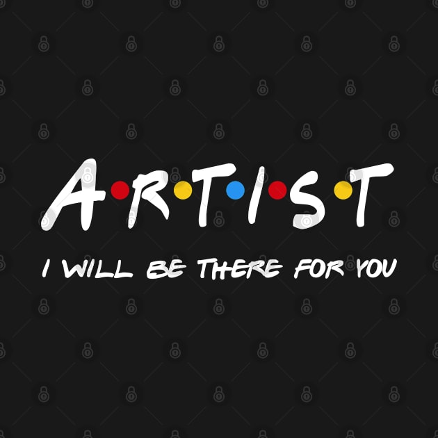 Artist Gifts - I'll be there for you by StudioElla