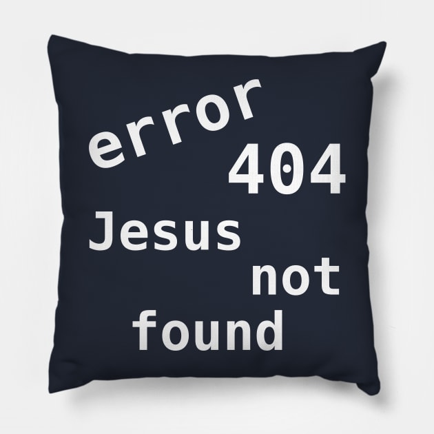 Error 404 Jesus Not Found Pillow by SolarCross