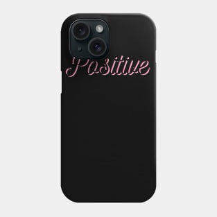 Be Positive Phone Case