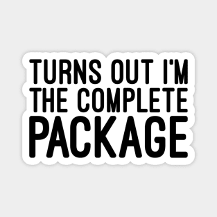 Turns Out I'm The Complete Package - Funny Sayings Magnet