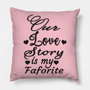 lovers Our Love story Is My Faforite Pillow