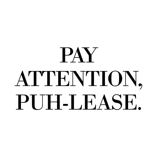 Pay Attention, Puh-Lease by meganmiranda