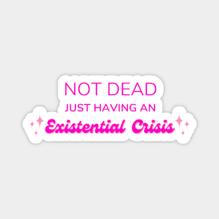 Not Dead Just Having An Existential Crisis Barbie Magnet