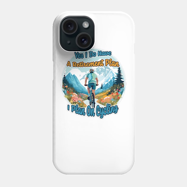 Yes I Do Have A Retirement Plan I Plan On Cycling Phone Case by PaulJus