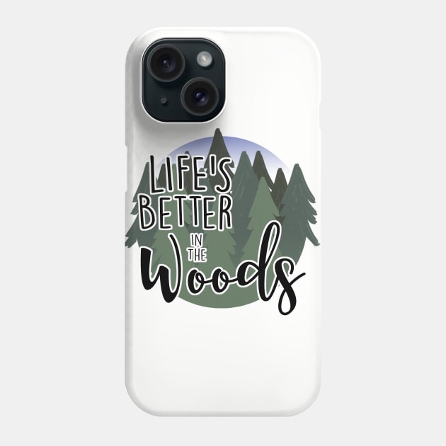 Life's Better in the Woods Phone Case by MissOstrich