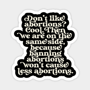 Don't Like Abortions Ban Pro Choice Feminist Reproductive Rights Roe Magnet