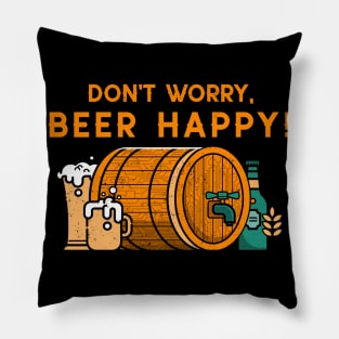 Don't worry beer happy barrel beer day beer lovers Pillow