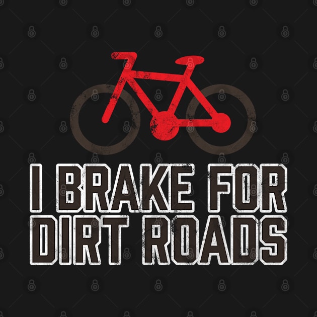 I Brake for Dirt Roads MTB Trail Mountain Bike Riding by TGKelly