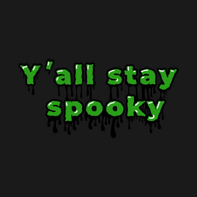 Y'all Stay Spooky by EERIE OKIE