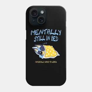 mentally still in bed Phone Case