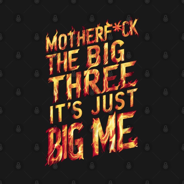 Motherf*uck The Big Three It's Just Big Me by Custom Prints HD