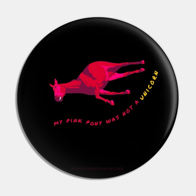 My Pink Pony Was Not A Unicorn Pin by Abby Anime