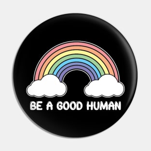 Be A Good Human - Rainbow Design - White Print Pin