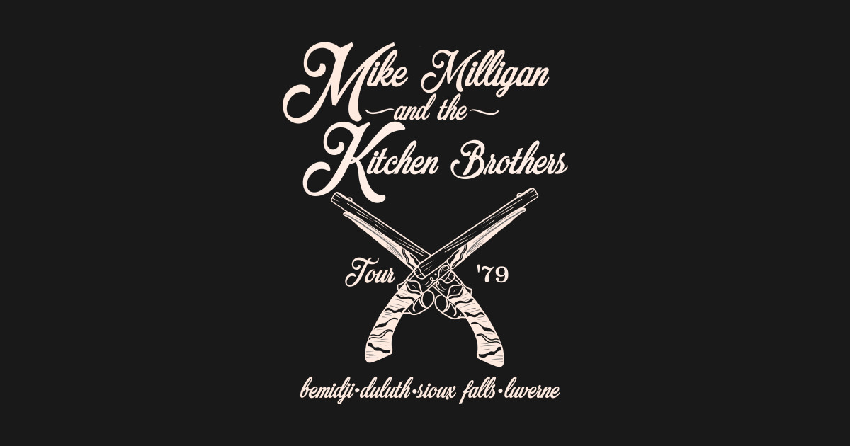 Mike Milligan and the Kitchen Brothers Fargo TShirt TeePublic