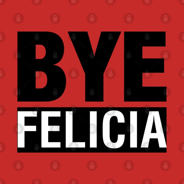 Bye Felicia T-Shirt by ramonapop