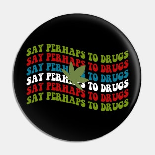 Say perhaps to drugs Wavy Retro Pin