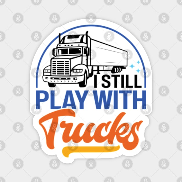 I Still Play With Trucks Distressed Trucker Magnet by RiseInspired