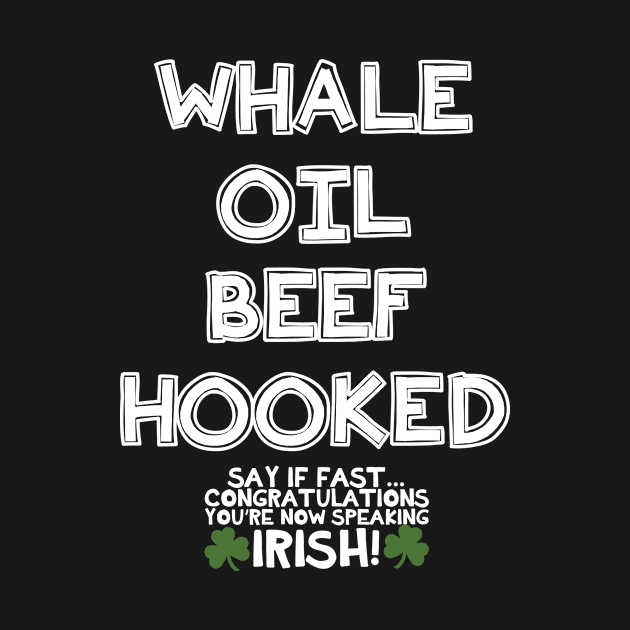 Whale Oil Beef Hooked - Inappropriate St Patricks Day Shirt, by BlueTshirtCo