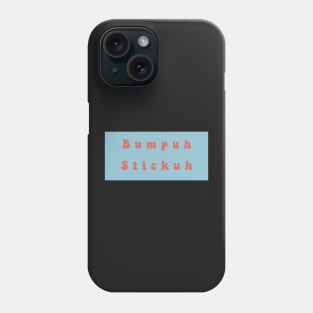 Bumpuh Stickuh Phone Case