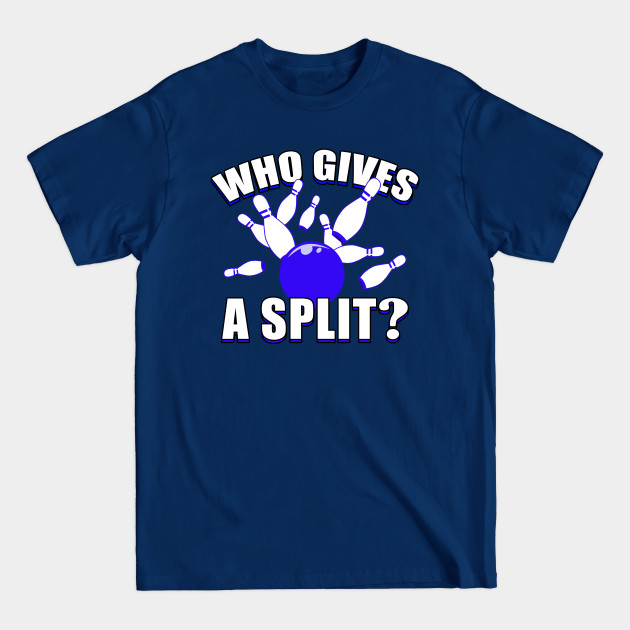 Discover Who Gives A Split - Bowling - T-Shirt