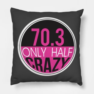 70.3 Triathlon Only Half Crazy Pillow