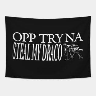 OPP TRYNA STEAL MY DRACO Tapestry