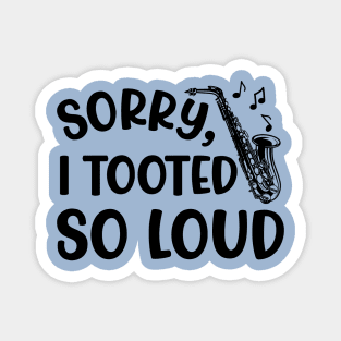 Sorry I Tooted So Loud Saxophone Marching Band Cute Funny Magnet