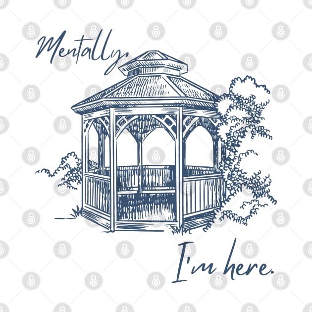 Mentally, I'm here. Gazebo by Stars Hollow Mercantile