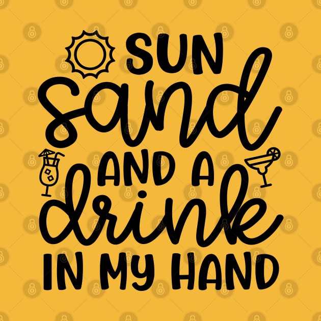 Sun Sand and A Drink In My Hand Beach Alcohol Cruise Vacation by GlimmerDesigns