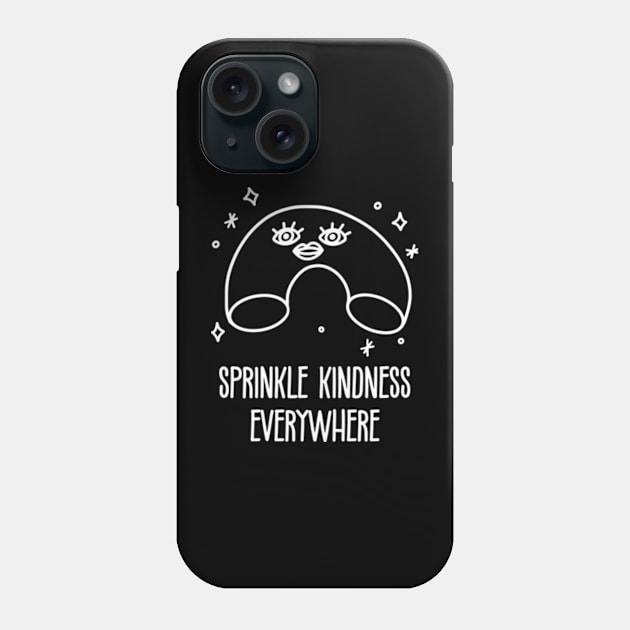 Kindness Is Beautiful. Sprinkle Kindness Everywhere Phone Case by poppoplover