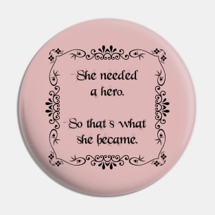 She needed a hero Pin