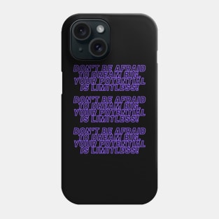 Don't be afraid to dream big. Your potential is limitless! Phone Case