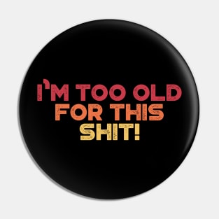 I'm Too Old For This Shit Sunset Funny Pin