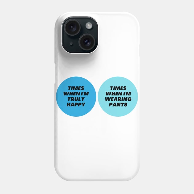 Venn Diagram: Times when I’m truly happy - Times when I’m wearing pants Phone Case by Jean-Claude Venn-Diagram