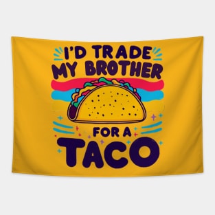 I'd Trade My Brother For A Taco Cinco De Mayo funny Tapestry