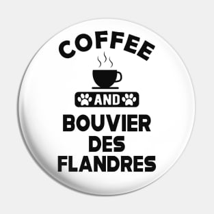 Bouvier des flandres - Coffee and and bouvier des flandres Pin