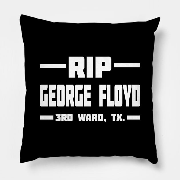 RIP GEORGE FLOYD 3RD WARD, TX. Pillow by Black Pumpkin