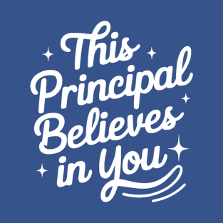 This Principal Believes In You Motivational Positive Appreciation Headmistress T-Shirt