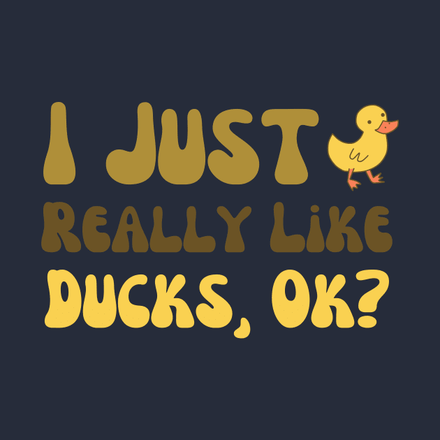 I Just Really Like Ducks funny saying by Mega-st