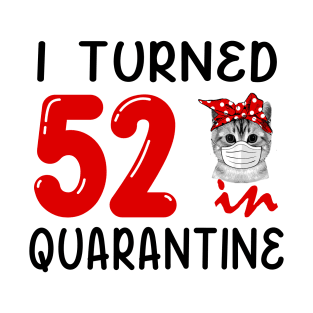 I Turned 52 In Quarantine Funny Cat Facemask T-Shirt