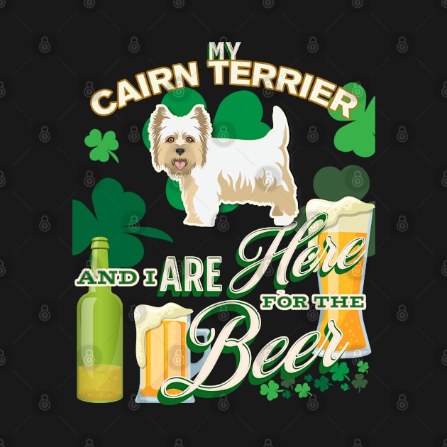 My Cairn Terrier And I Are Here For The Beer - Beer Lover /St. Patrick's Day Gifts by StudioElla