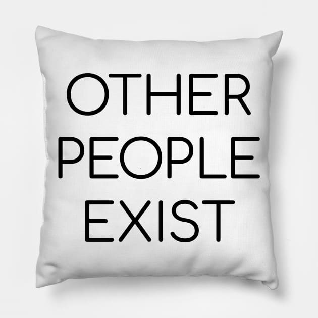 Other People Exist Pillow by FritschieComic