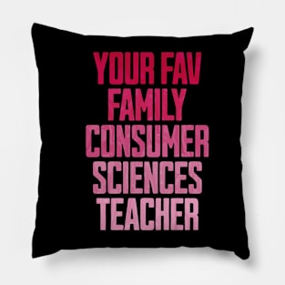 Your Fav Family Consumer Sciences Teacher Pillow