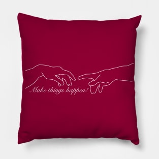 Make Things Happen Pillow