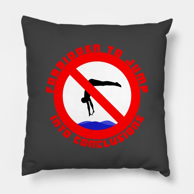 Forbidden to Jump into Conclusions Pillow by thearkhive