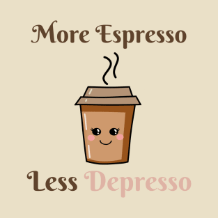 More Espresso, Less Depresso! T-Shirt