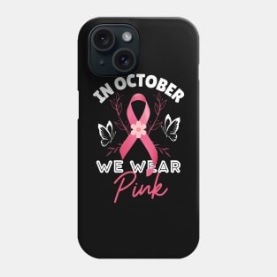 We Wear Pink Ribbon Breast Cancer Awareness Month Phone Case