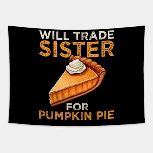 Will Trade Sister For Pumpkin Pie Funny Thanksgiving Tapestry