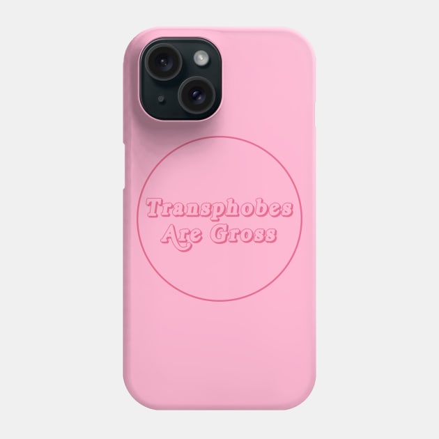 Transphobes Are Gross - Anti Transphobia Phone Case by Football from the Left